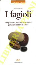 I fagioli. I segreti dell'ortolano e le ricette per avere sapore e salute