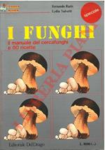 I Funghi il manuale del cercafunghi e 80 ricette