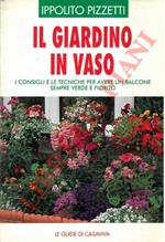 Il giardino in vaso. I consigli e le tecniche per avere un balcone sempre verde e fiorito