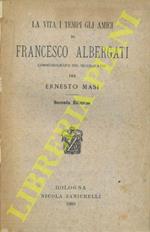 La vita i tempi gli amici di Francesco Albergati commediografo del secolo XVIII