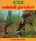 Tutto è vita. Animali guerrieri