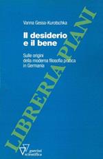 Il desiderio e il bene. Sulle origini della moderna filosofia pratica in Germania