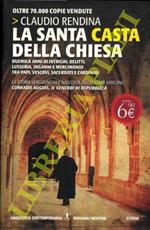 La santa casta della Chiesa. Duemila anni di intrighi, delitti, lussuria, inganni e mercimonio tra papi, vescovi, sacerdoti e cardinali