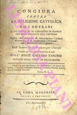 Congiura contro la religione cattolica ed i Sovrani. Il cui progetto fu concepito in Francia per esser eseguito nell'universo. Opera, che compisce di smascherare i Liberi Muratori, e di confondere i Filosofi, ed i Settari di tutti i generi