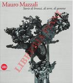 Mauro Mazzali. Storie di bronzi, di terre, di gomme