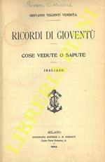 Ricordi di gioventù. Cose vedute o sapute. 1847-1860