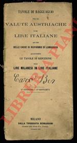 Tavole di ragguaglio fra le valute austriache e le lire italiane ad uso delle Casse di Rispermio di Lombardia. Aggiuntevi le tavole di riduzione delle lire milanesi in lire italiane