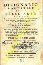 Dizionario portatile delle belle arti ovvero Ristretto di ciò, che spetta all'Architettura, alla Scultura, alla Pittura, all'Intaglio, alla Poesia, ed alla Musica Con la definizione di queste Arti, la spiegazione delle voci, e delle cose, che ad es