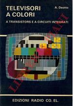 Televisori a colori a transistors e a circuiti integrati