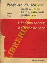 Preghiera dei massoni seguite da I sette punti di iniziazione suprema e da l’Epopea segreta della Massoneria