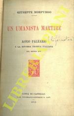 Un umanista martire. Aonio Palario e la riforma teorica italiana nel secolo XVI