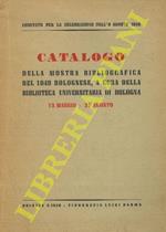 Catalogo della Mostra Bibliografica del 1848 bolognese, a cura della Biblioteca Universitaria di Bologna. 15 maggio - 31 agosto