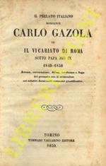 Il prelato italiano monsignor Carlo Gazola ed il vicariato di Roma sotto Papa Pio IX 1849-1850. Accusa, carcerazione, difesa, condanna e fuga del presunto reo di crimenlese coi relativi documenti autentici giustificativi