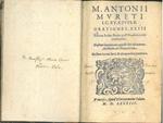 M. Antonii Mureti I. C. et. civis. R. Orationes. XXIII earum index statim post praefationem continetur. Eiusdem interpretatio quincti libri Ethicorum Aristotelis ad Nicomachum. Eiusdem hymni sacri, & alia quaedam poematia