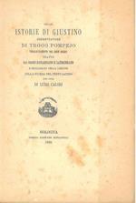 Delle istorie di Giustino abbreviatore di Trogo Pompejo volgarizzamento del buon secolo tratto dai codici riccardiano e laurenziano e migliorato nella lezione colla scorta del testo latino per cura di Luigi Calori. Scelta di curiosità letterarie ined