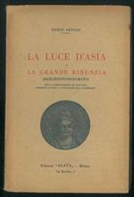 La luce d'Asia o la grande rinunzia (mahabhinishkramana). Vita e insegnamenti di Gautama Principe d'India e fondatore del Buddhismo