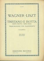 Tristano e Isotta. Morte di Isotta - scena finale. Trascrizione per pianoforte di Franz Liszt e Gino Tagliapietra
