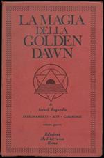 La magia della Golden Dawn. Insegnamenti, Riti e Cerimonie dell'Ordine Ermetico della Golden Dawn. Volume quarto. Traduzione di Roberta Rambelli