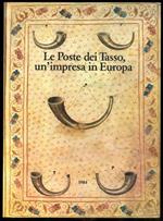 Le Poste dei Tasso, un'impresa in Europa. Contributi in occasione della mostra I TASSO, L'EVOLUZIONE DELLE POSTE. Bergamo, ex chiesa S.Agostino 28 aprile - 3 giugno 1984