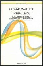 L' opera lirica. Guida storico-critica dalle origini al novecento