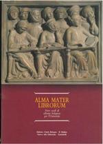 Alma Mater Librorum. Nove secoli di editoria bolognese per l'università