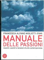 Manuale delle passioni. Incontri, scontri e tensioni di arte contemporanea