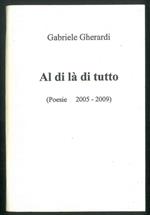 Al di là di tutto. (Poesie 2005-2009)