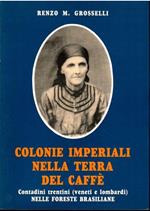 Colonie Imperiali Nella Terra Del Caddè. Contadini Tyrentini (Veneti e Lombardi) Nelle Foreste Brasiliane Parte Ii^ Espirito Santo 1874-1900