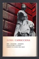 Roma Capricciosa. Miti leggende aneddoti fatti di ieri e di oggi narrati da Mario dell'Arco