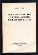 Ifigenia in Aulide - Elettra - Oreste - Ifigenia fra i Tauri