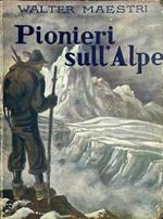 Pionieri sull'Alpe: (scalate di grandi alpinisti narrate alla gioventù)