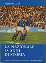 La Nazionale: 68 anni di storia: appunti di un diario di tecnica, storia, psicologia e varia umanità