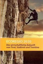 Ecoregio 2020: Die wirtschaftliche Zukunft von Tirol, Sudtirol und Trentino