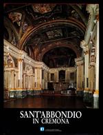 Sant'Abbondio in Cremona. La chiesa, il chiostro, la santa casa