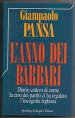 L' anno dei barbari - Diario cattivo di come la crisi dei partiti ci ha regalato l'incognita leghista