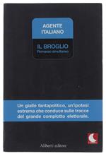 Il Broglio. Un Giallo Fantapolitico, Un'Ipotesi Estrema Che Conduce Sulle Tracce Del Grande Complotto Elettorale