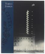 Torino Energia. Le Politiche Energetiche Tra Innovazione E Società (1700-1930) - Autori Vari