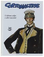 Corto Maltese. Vol. 5: L'Ultimo Colpo E Altri Racconti