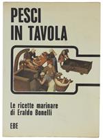 Pesci In Tavola. Le Ricette Marinare Di Eraldo Bonelli