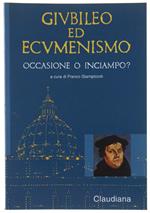 Giubileo Ed Ecumenismo Occasione O Inciampo? - Giampiccoli Franco