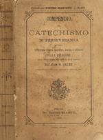 Compendio del catechismo di perseveranza ovvero esposizione storica, dogmatica, morale e liturgica della religione