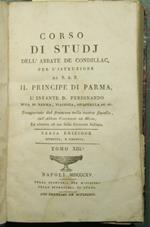 Corso di studj, dell'abbate De Condillac, per l'istruzione di S.A.R. il Principe di Parma, l'infante D. Ferdinando duca di Parma, Piacenza, Guastalla ec. ec. - Vol. XIII