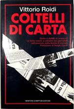 Coltelli di carta Diritto o delitto di cronaca? Le ferite inferte ai cittadini dai giornalisti nell'esercizio della libertà di stampa