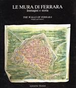 Le MURA DI FERRARA. Immagini e storia / THE WALLS OF FERRARA. Images and history