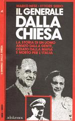 Il generale Dalla Chiesa. La storia di un uomo amato dalla gente, odiato dalla mafia e morto per l'italia