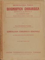Trattato di Semeiologia Fisica e Diagnostica Chirurgica Generale Speciale. Vol. I: Semeiologia Chirurgica Generale (La storia clinica dei malati di morbi chirurgici)