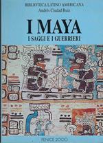 I Maya : I Saggi E I Guerrieri