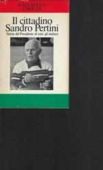 Il cittadino Sandro Pertini . Storia del Presidente di tutti gli italiani