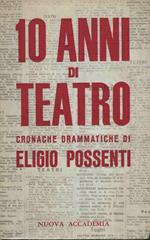 10 Anni di Teatro.(Cronache drammatiche)