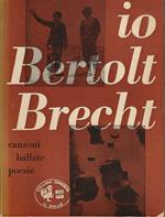 io Bertolt Brecht. canzoni ballate poesie